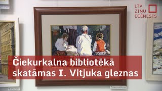 Čiekurkalna bibliotēkā skatāmas I Vitjuka gleznas [upl. by Nnyled]