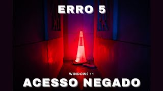 Como resolver erro 5 Acesso negado  Windows 11 [upl. by Arvy681]