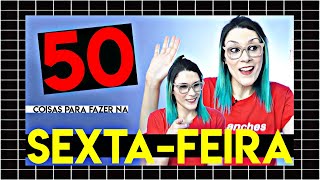 50 coisas para fazer na sextafeira [upl. by Potts]