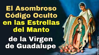 ¡Exclusivo Asombroso Código Oculto del Final de los Tiempos en el Manto de la Virgen de Guadalupe [upl. by Rheims659]