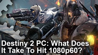 Destiny 2 PC What Does It Take To Hit 1080p 60fps [upl. by Ahtiek]