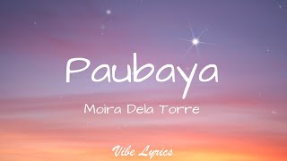 Paubaya  Moira Dela Torre Lyrics [upl. by Anikehs]