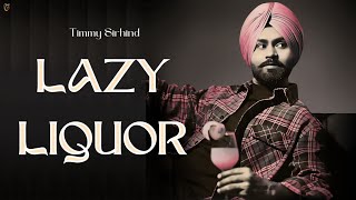 Lazy Liquor Official Music Video  Timmy Sirhind  Pam Beat  Latest Punjabi Songs 2024 [upl. by Lambertson]