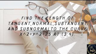 15aFind the length of tangentnormalsubtangent and subnormal to the curve x2y225 at 34 [upl. by Shaia]