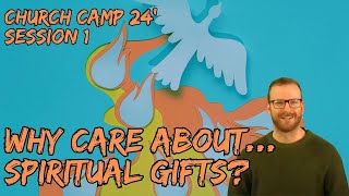 Why care about Spiritual Gifts  Jesse Budge  Church Camp 24 Session 1 [upl. by Warila]