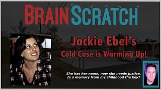 Jackie Ebel  A Cold Case is Warming Up BRAINSCRATCH [upl. by Sloane]