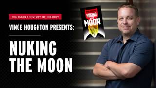 Nuking The Moon  Americas Weirdest and Wackiest amp Covert Operations With Vince Houghton [upl. by Ytirahs188]