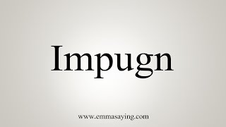 How To Say Impugn [upl. by Aynahs]