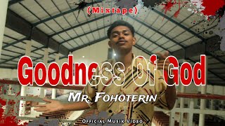 MR FOHOTERIN GOODNESS OF GOD MIXTAPE Official Music Video [upl. by Notyalk600]