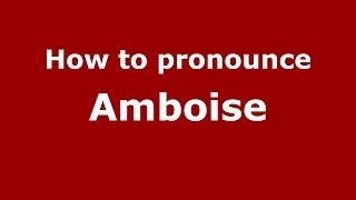 How to Pronounce Amboise in French  PronounceNamescom [upl. by Launcelot]