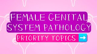 FEMALE GENITAL SYSTEM Pathology Priority Topics [upl. by Sublett]