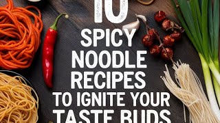 10 Spicy Noodle Recipes to Ignite Your Taste Buds [upl. by Tuinenga808]