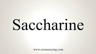 How To Pronounce Saccharine [upl. by Harvison]