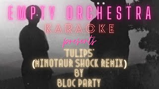 Bloc Party  Tulips Minotaur Shock Remix KARAOKE [upl. by Nahn665]