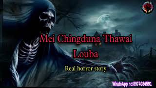 Mei Chingduna Thawai LoubaReal horror storyKanglei Leipung Wari Channel [upl. by Tomkins]