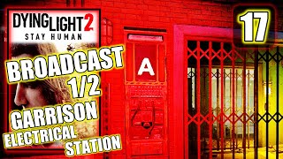 Dying Light 2  Broadcast 12  Garrison Electrical Station  Gameplay Walkthrough Part 17 [upl. by Charpentier]