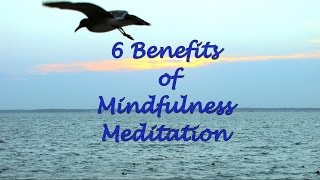 6 Benefits of Mindfulness Meditation [upl. by Sillek]