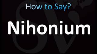 How to Pronounce Nihonium CORRECTLY [upl. by Cenac]