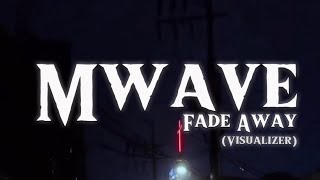 Mwave  Fade Away Visualizer ProdbyGloyo [upl. by Cullan]