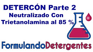 DETERCÓN PARTE 2 NEUTRALIZADO CON TRIETANOLAMINA AL 85 [upl. by Alexandr]