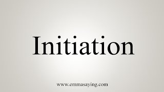 How To Say Initiation [upl. by Rramaj]