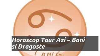 Horoscop taur azi previziuni pentru bani și dragoste [upl. by Yniffit]