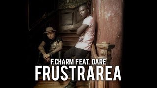 FCharm  Frustrarea feat Dare Videoclip Oficial [upl. by Killen886]