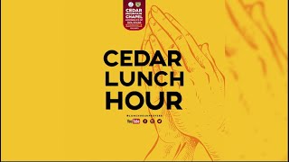 CEDAR LUNCH HOUR PRAYER WEDNESDAY SERVICE [upl. by Ewer]