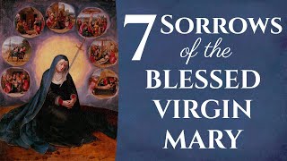 The Seven Sorrows of the Blessed Virgin Mary [upl. by Ianaj]