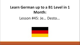 Learn German  Lesson 45 Je … Desto [upl. by Vivianne]