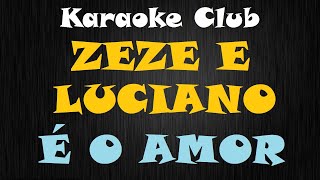 ZEZE DI CAMARGO E LUCIANO  É O AMOR  KARAOKÊ [upl. by Maitilde]