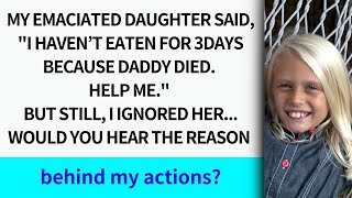 My emaciated daughter saidI haven’t eaten for 3days because dad died Help me But I ignored [upl. by Aihsot]