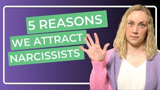 5 Reasons We Attract Narcissists [upl. by Ednarb]