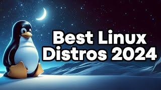 Best Linux Distributions for 2024 [upl. by Enairb]