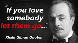 Timeless Khalil Gibran Quotes that tell a lot about Love and Life  Best Quotes l Quotes about Life [upl. by Elvis239]