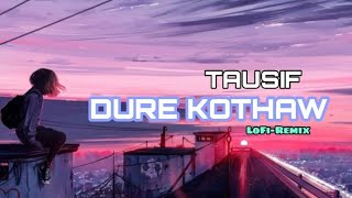 Dure Kothaw  Lofi Remix  Tausif Ahmed  Ruman Hossain Jitu [upl. by Calley]