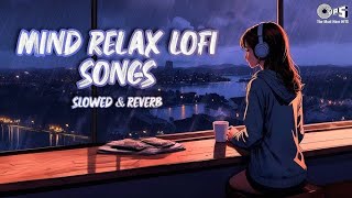 Maind Realx Lofi Song Ajit Singh Love Mashup Bollywood Lofi Slowed Reeverb [upl. by Knuth908]