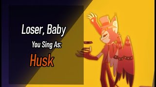 Karaoke Loser Baby  You sing as Husk [upl. by Akla]