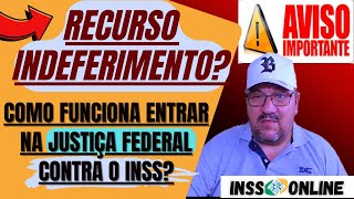 JUSTIÇA RECURSO CONTRA INDEFERIMENTO INSS NA JUSTIÇA FEDERAL QUANDO SEGURADO INJUSTIÇADO PELO INSS [upl. by Ettezus]