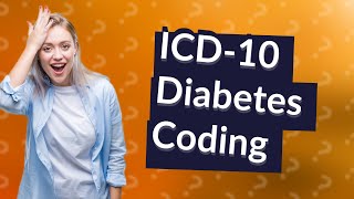 What are the ICD10 coding guidelines for diabetes mellitus [upl. by Andrade947]