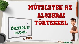 1 ALGEBRAI TÖRTEK ÖSSZEADÁSA ÉS KIVONÁSA – 1 RÉSZ BEVEZETŐ [upl. by Ebberta958]