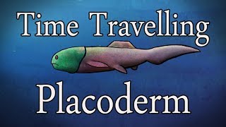 Time Travelling Placoderm [upl. by Monteith]