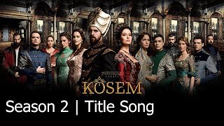 Kosem Sultan Season 2 Title Song [upl. by Aciemaj]