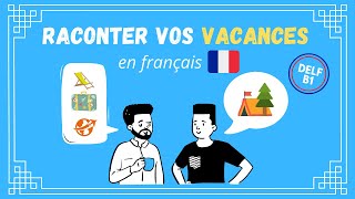 Comment raconter vos vacances en français  DELF B1 [upl. by Kcor]