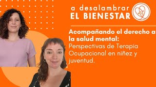 Acompañando el derecho a la salud mental Perspectivas de Terapia Ocupacional en niñez y juventud [upl. by Emmi]