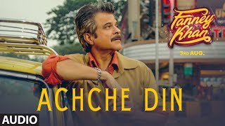 Achche Din Full Audio Song  FANNEY KHAN  Anil Kapoor  Aishwarya Rai Bachchan  Rajkummar Rao [upl. by Hceicjow434]