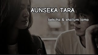 Aunseka Tara  Shallum Lama Ft bekcha cover [upl. by Zischke]