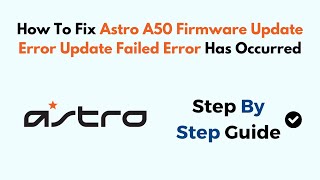 How To Fix Astro A50 Firmware Update Error Update Failed Error Has Occurred [upl. by Aissila]