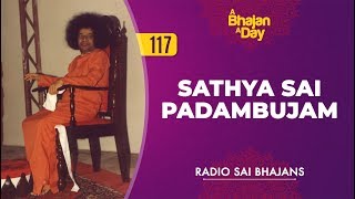 117  Sathya Sai Padambujam  Radio Sai Bhajans [upl. by Chevy]