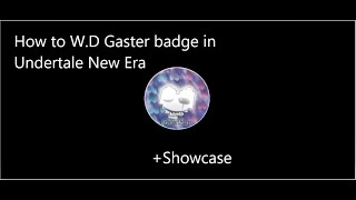 How to Actually get WD Gaster Badge in undertale new era [upl. by Chaffinch176]